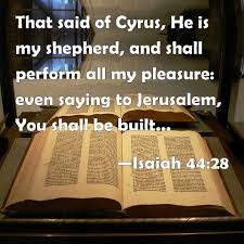 Isaiah prophecied Cyrus
